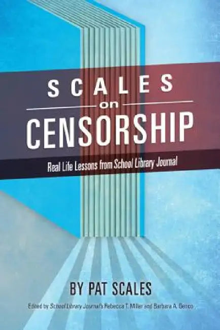 Scales on Censorship: Real Life Lessons from School Library Journal by Pat R. Scales, Rebecca T. Miller, Barbara A. Genco