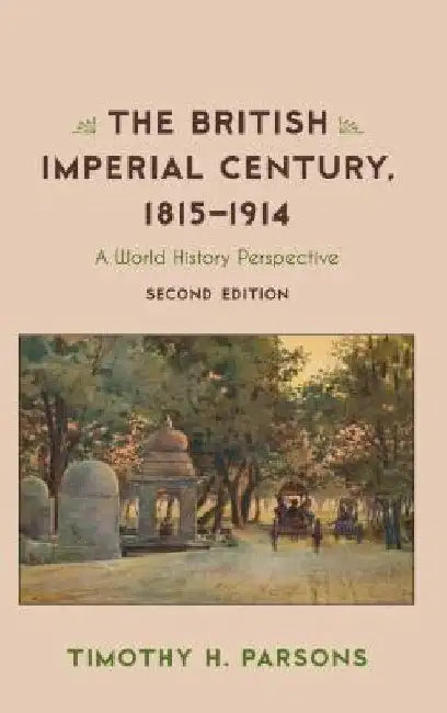 British Imperial Century, 1815-1914: A World History Perspective by Timothy H. Parsons