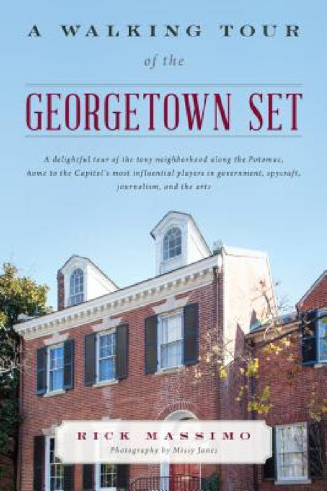 A Walking Tour of the Georgetown Set by Rick Massimo, Missy Janes