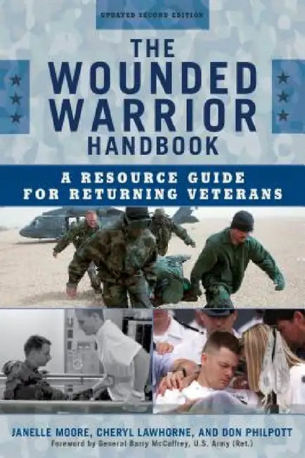 Wounded Warrior Handbook: A Resource Guide for Returning Veterans by Janelle B. Moore, Cheryl Lawhorne-Scott, Don Philpott