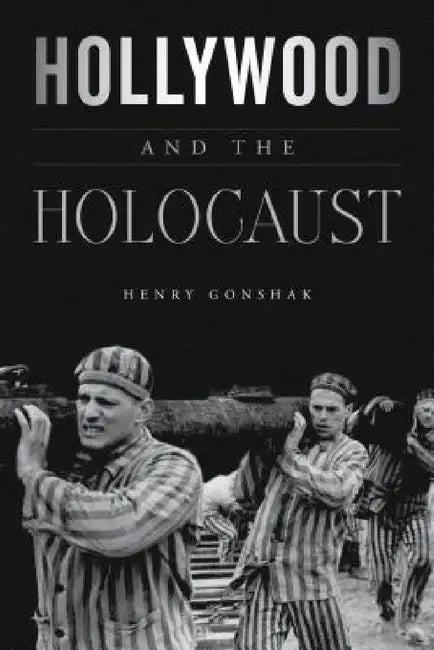 Hollywood and the Holocaust by Henry Gonshak