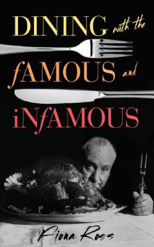 Dining with the Famous and Infamous by Fiona Ross