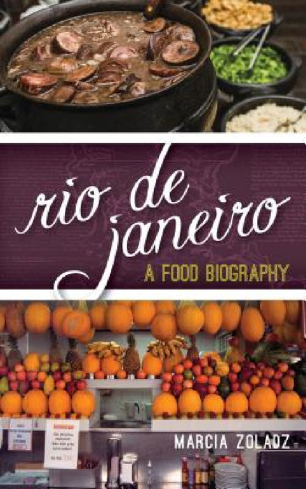Rio de Janeiro: A Food Biography by Marcia Zoladz