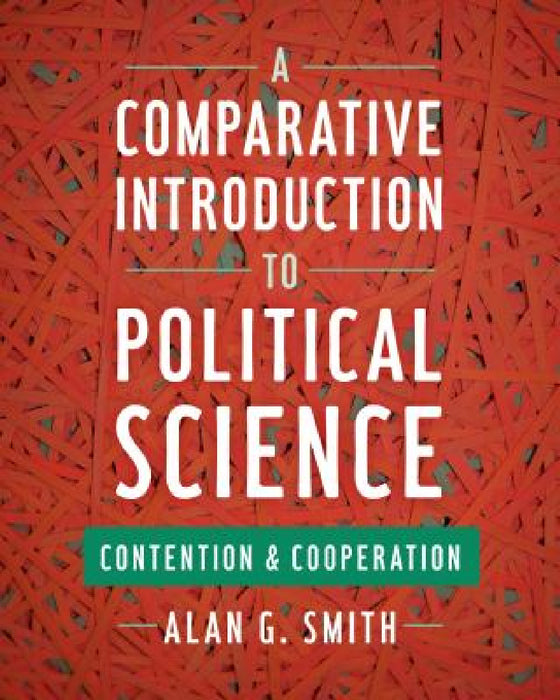 Comparative Introduction to Political Science: Contention and Cooperation by Alan G. Smith