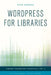 WordPress for Libraries by Chad Haefele, Ellyssa Kroski
