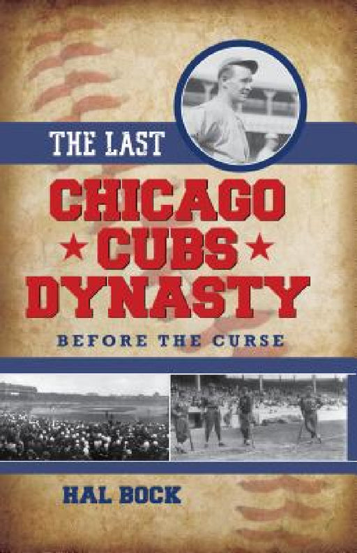Last Chicago Cubs Dynasty: Before the Curse by Hal Bock
