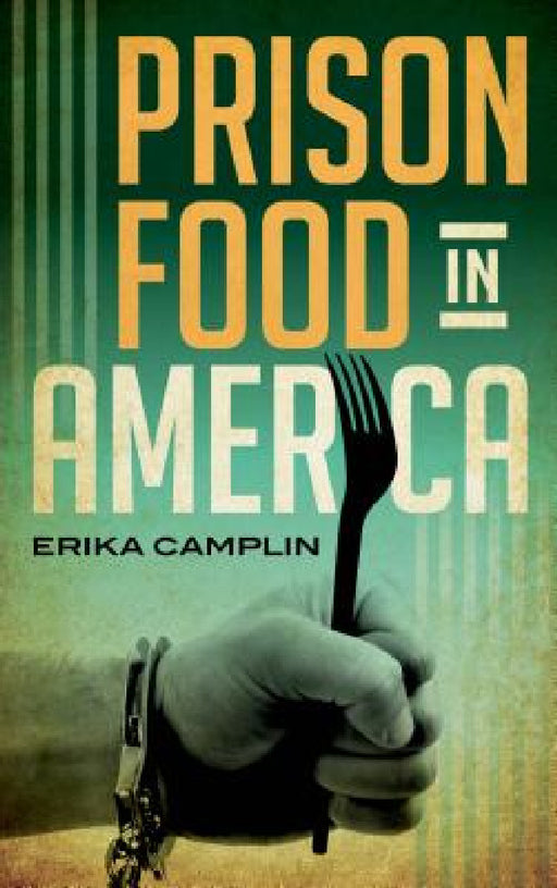 Prison Food in America by Erika Camplin