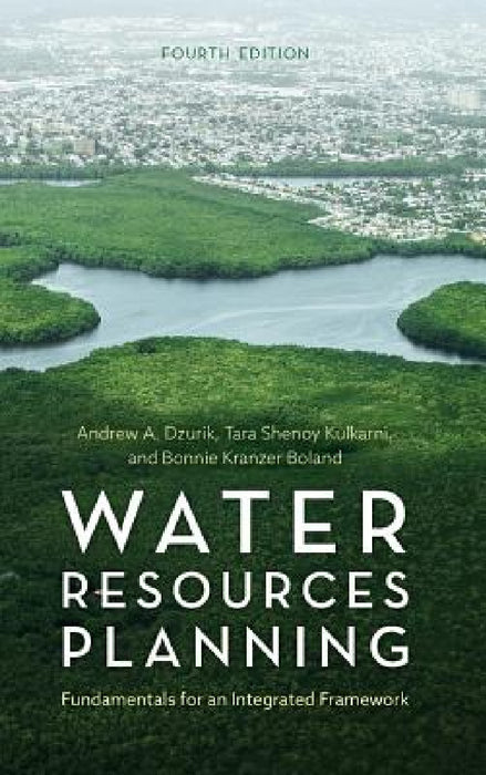 Water Resources Planning: Fundamentals for an Integrated Framework by Andrew A. Dzurik, Tara Shenoy Kulkarni, Bonnie Kranzer Boland
