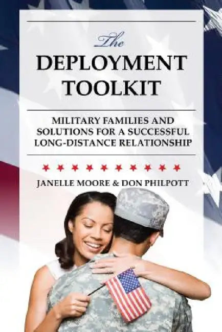 Deployment Toolkit: Military Families and Solutions for a Successful Long-Distance Relationship by Janelle B. Moore, Don Philpott
