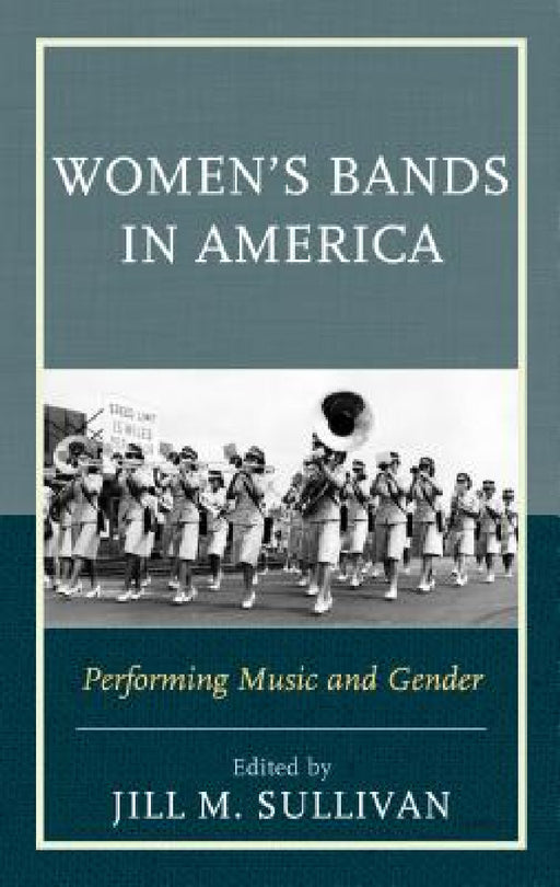Women's Bands in America: Performing Music and Gender by Jill M. Sullivan