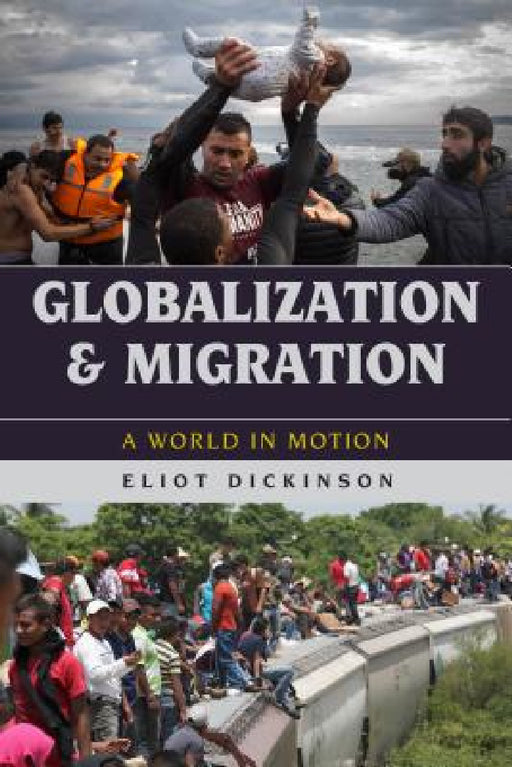 Globalization and Migration: A World in Motion by Eliot Dickinson