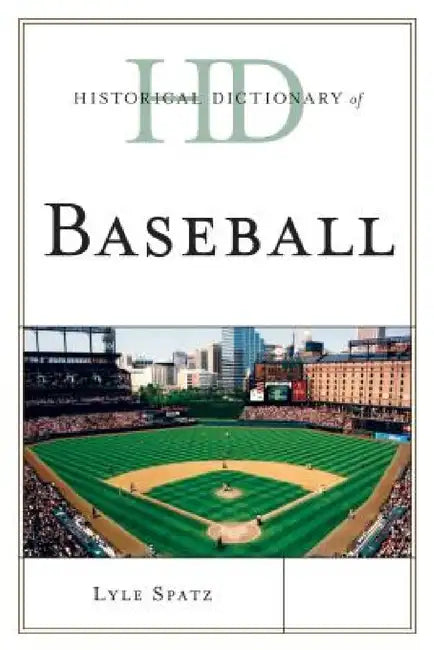 Historical Dictionary of Baseball by Lyle Spatz