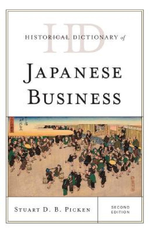 Historical Dictionary of Japanese Business by Stuart D. B. Picken