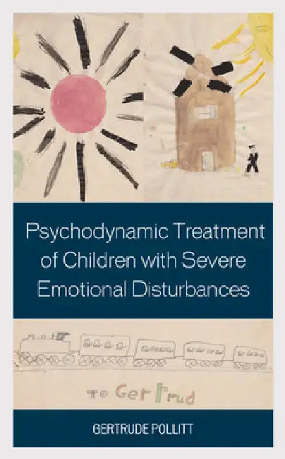 Psychodynamic Treatment of Children with Severe Emotional Disturbances by Gertrude Pollitt