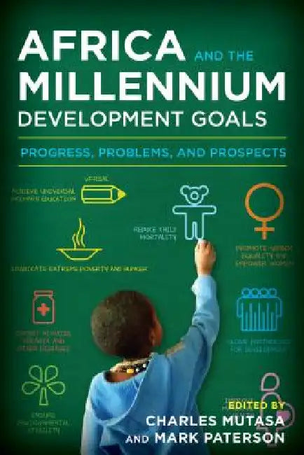 Africa and the Millennium Development Goals: Progress, Problems, and Prospects by Charles Mutasa, Mark Paterson