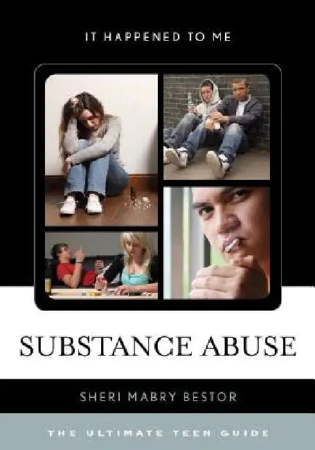 Substance Abuse: The Ultimate Teen Guide by Sheri Mabry Bestor