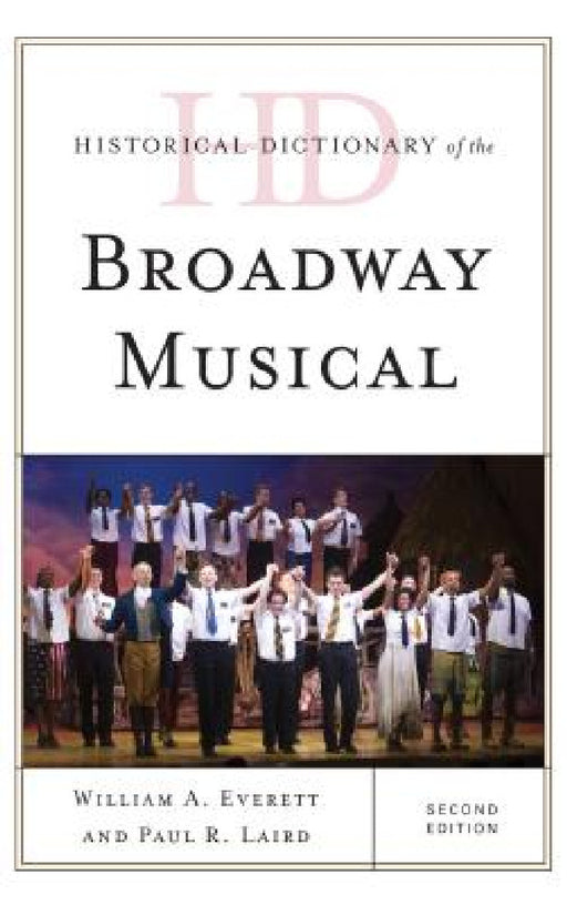 Historical Dictionary of the Broadway Musical by William A. Everett, Paul R. Laird
