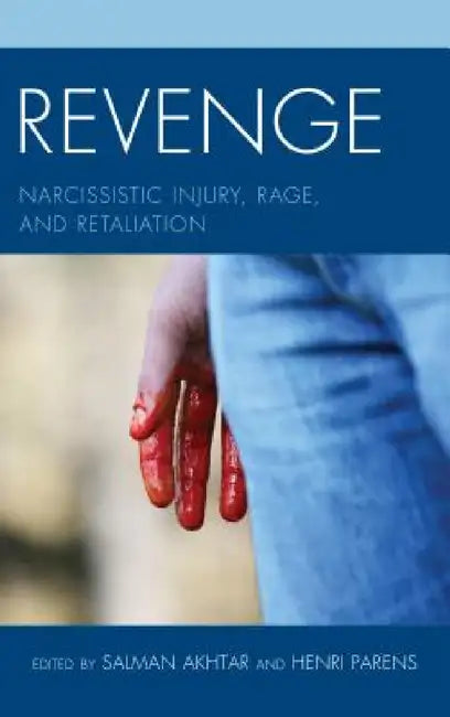 Revenge: Narcissistic Injury, Rage, and Retaliation by Salman Akhtar, Henri Parens, April E. Fallon