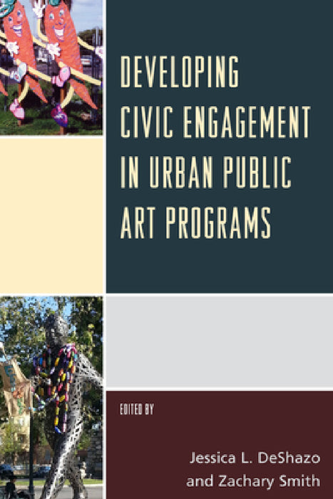 Developing Civic Engagement in Urban Public Art Programs by Jessica L. Deshazo, Zachary Smith