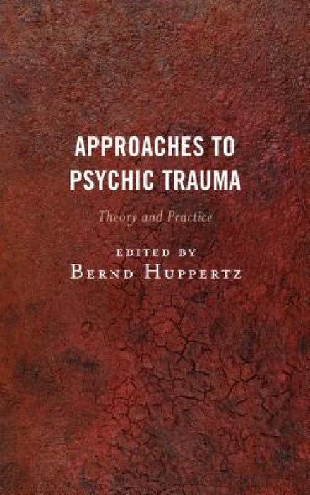 Approaches to Psychic Trauma: Theory and Practice by Bernd Huppertz