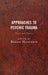Approaches to Psychic Trauma: Theory and Practice by Bernd Huppertz