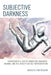 Subjective Darkness: Depression as a Loss of Connection, Narrative, Meaning, and the Capacity for Self-Representation by Meredith Lynn Friedson