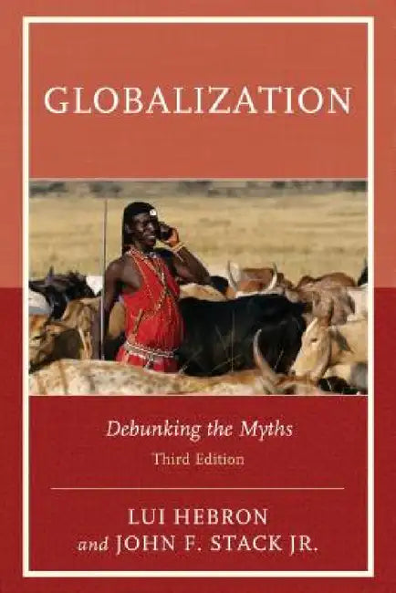 Globalization: Debunking the Myths by Lui Hebron, Jr. Stack John F.