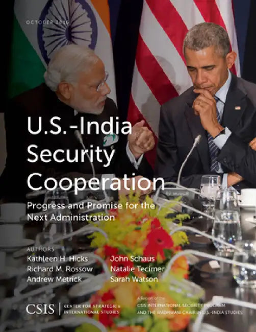 U.S.-India Security Cooperation: Progress and Promise for the Next Administration by Kathleen H. Hicks, Richard M. Rossow, Andrew Metrick