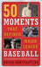 50 Moments That Defined Major League Baseball by Rocco Constantino