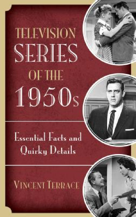 Television Series of the 1950s: Essential Facts and Quirky Details by Vincent Terrace