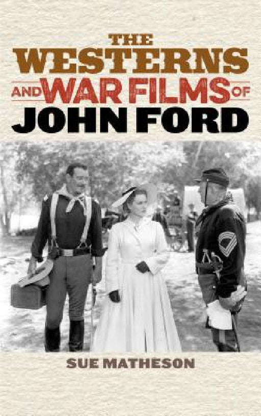 Westerns and War Films of John Ford by Sue Matheson