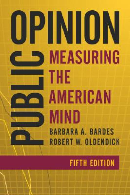 Public Opinion: Measuring the American Mind by Barbara A. Bardes, Robert W. Oldendick