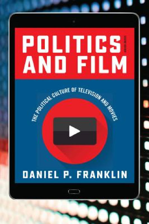 Politics and Film: The Political Culture of Television and Movies by Daniel P. Franklin