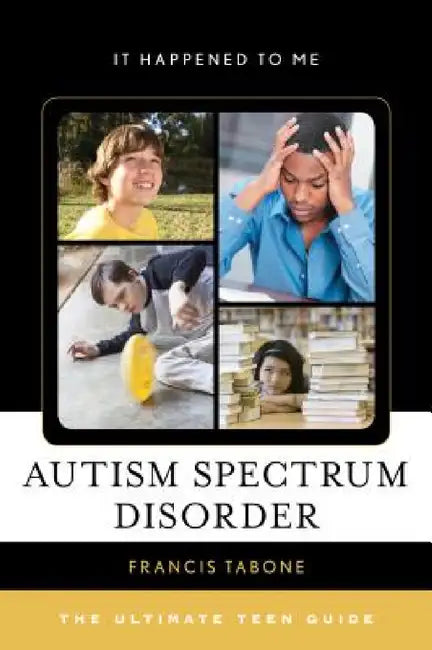 Autism Spectrum Disorder: The Ultimate Teen Guide by Francis Tabone
