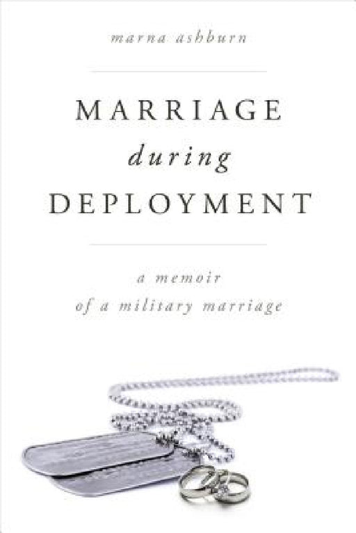 Marriage During Deployment: A Memoir of a Military Marriage by Marna Ashburn