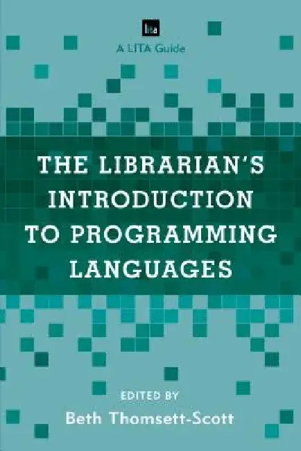 The Librarian's Introduction to Programming Languages: A Lita Guide by Beth Thomsett-Scott