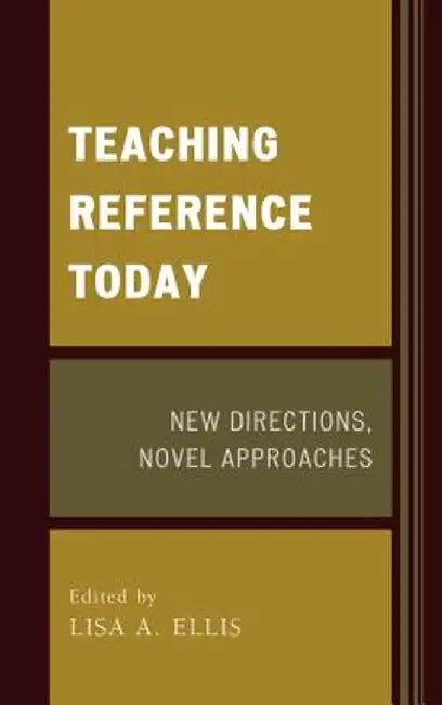 Teaching Reference Today New by Lisa A. Ellis