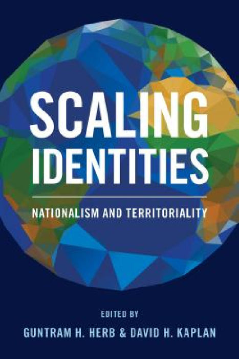 Scaling Identities: Nationalism and Territoriality by Guntram H. Herb, David H. Kaplan