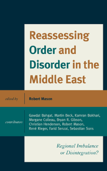Reassessing Order and Disorder in the Middle East: Regional Imbalance or Disintegration? by Robert Mason