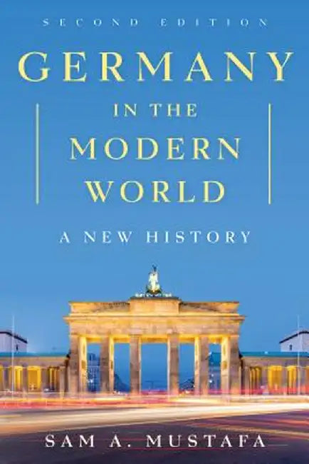 Germany In The Modern World: A New History by Sam A. Mustafa