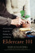 Eldercare 101: A Practical Guide to Later Life Planning, Care, and Wellbeing by Mary Jo Saavedra