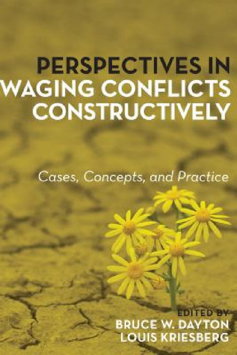 Perspectives in Waging Conflicts Constructively: Cases, Concepts, and Practice by Bruce W. Dayton, Louis Kriesberg