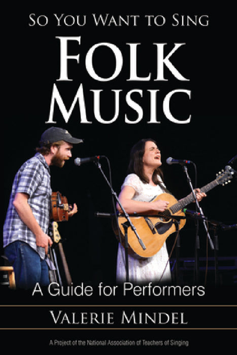 So You Want to Sing Folk Music: A Guide for Performers by Valerie Mindel