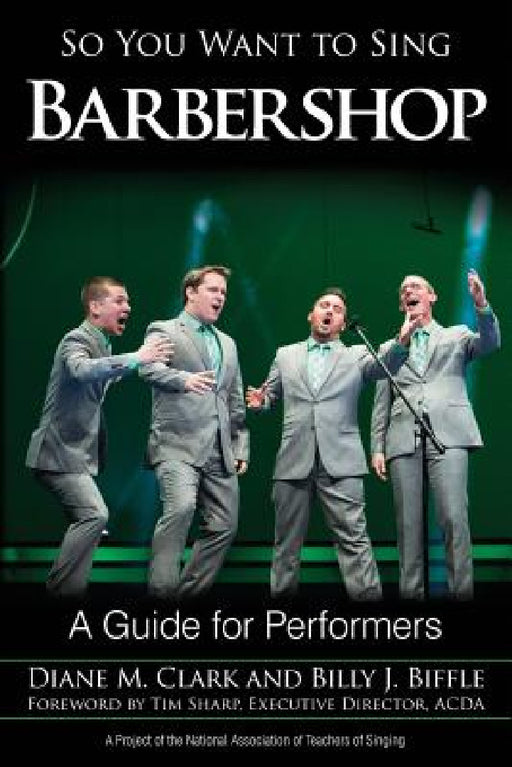 So You Want to Sing Barbershop: A Guide for Performers by Diane M. Clark, Billy J. Biffle