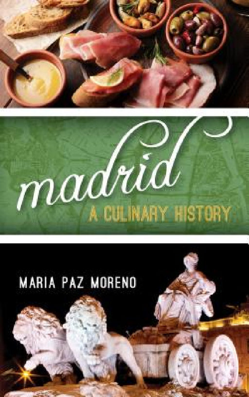 Madrid: A Culinary History by Maria Paz Moreno
