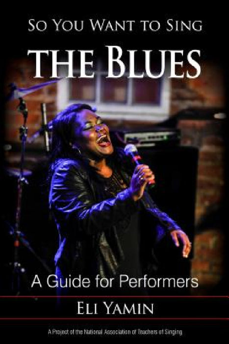 So You Want to Sing the Blues: A Guide for Performers by Eli Yamin