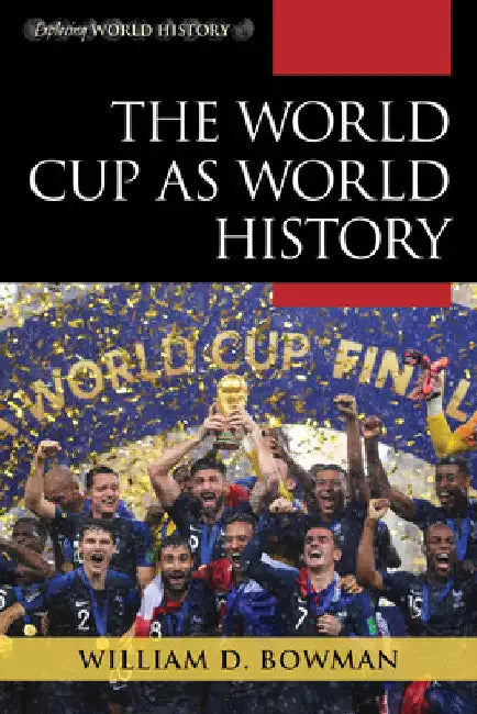 World Cup as World History by William D. Bowman