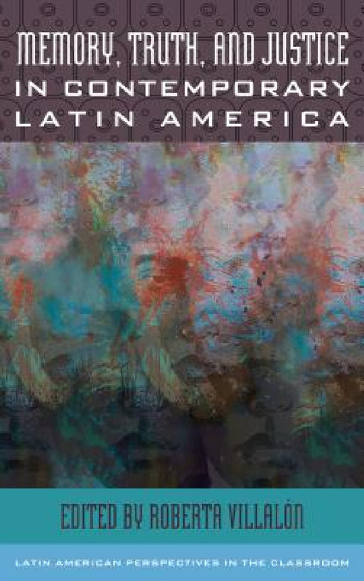 Memory, Truth, and Justice in Contemporary Latin America by Roberta Villalón