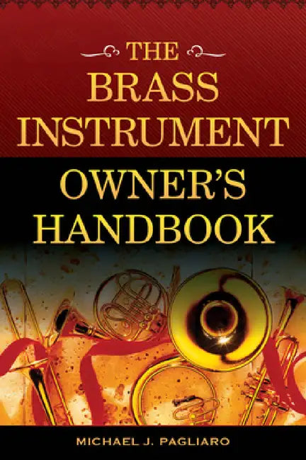 Brass Instrument Owner's Handbook by Michael J. Pagliaro