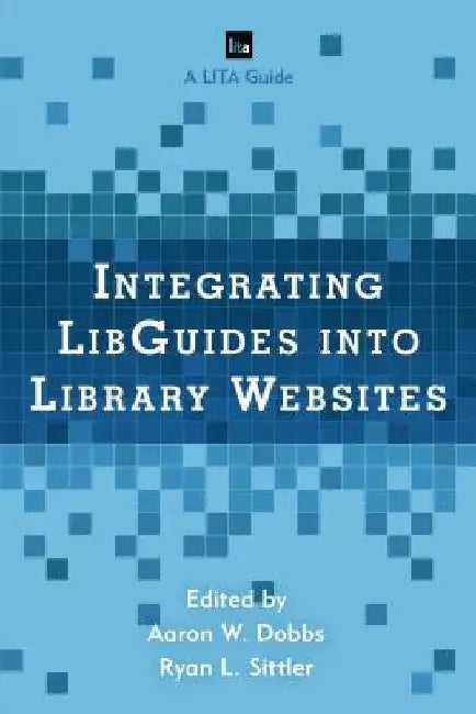 Integrating LibGuides into Library Websites by Dobbs, Aaron W.